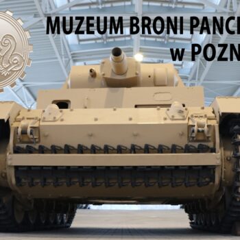 Zwiedzanie Muzeum Broni Pancernej w Poznaniu
