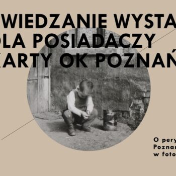 OBOK I W. O PERYFERIACH POZNANIA NA FOTOGRAFII • Zwiedzanie wystawy dla posiadaczy karty programu OK Poznań z przewodnikiem / przewodniczką