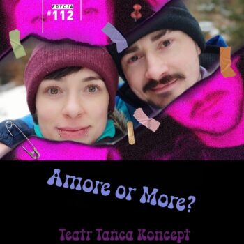 MOJA MUZYKA #112 | Teatr Tańca Koncept: Amore or More?