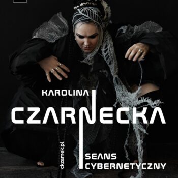 Karolina Czarnecka | Freak Show (Seans Cybernetyczny)