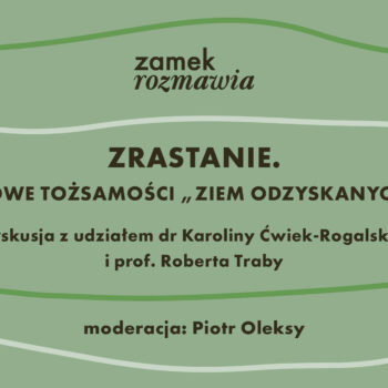 ZAMEK ROZMAWIA Zrastanie. Nowe tożsamości „Ziem Odzyskanych”