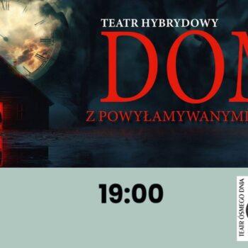 DOM Z POWYŁAMYWANYMI NOGAMI / TEATR HYBRYDOWY