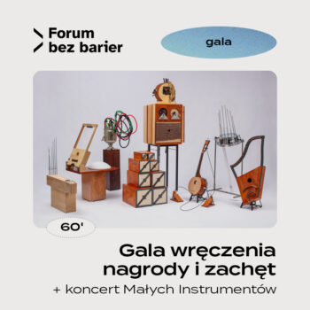 Gala wręczenia nagrody i zachęt połączona z koncertem „Niewidzialne Instrumenty” w wykonaniu grupy muzycznej Małe Instrumenty