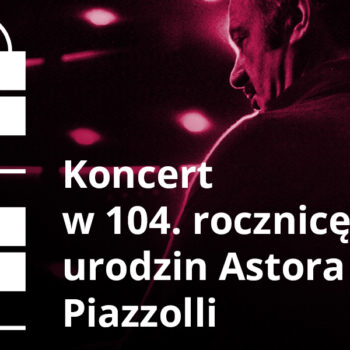 Koncert w 104. rocznicę urodzin Astora Piazzolli