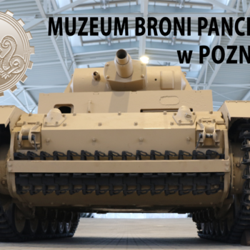 Zwiedzanie Muzeum Broni Pancernej w Poznaniu