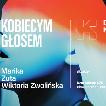Koncert KOBIECYM GŁOSEM | Marika × Zuta × Wiktoria Zwolińska  | Dom Kultury AZK