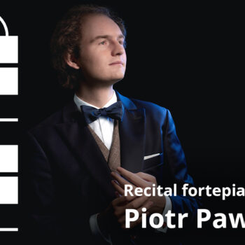 Recital Fortepianowy Piotra Pawlaka