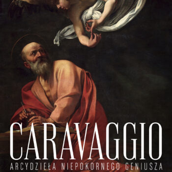 Caravaggio. Arcydzieła niepokornego geniusza